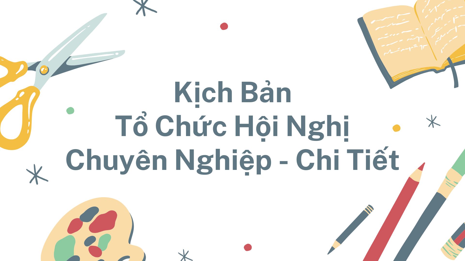 Kịch bản tổ chức hội nghị chuyên nghiệp