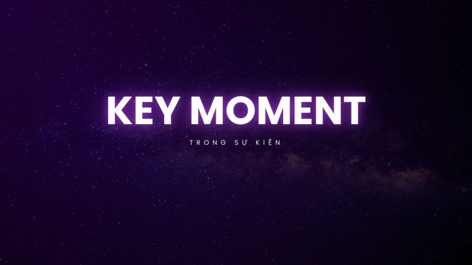 Key moment trong sự kiện