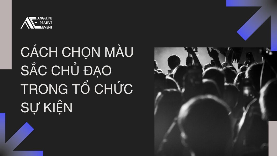 Cách chọn màu sắc chủ đạo trong tổ chức sự kiện