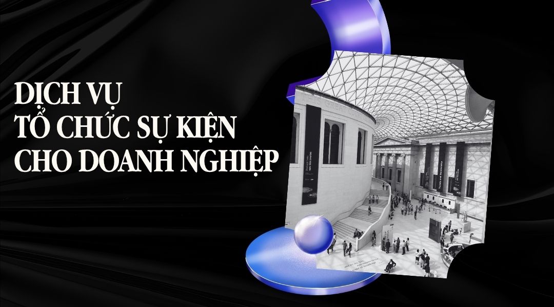 Dịch vụ tổ chức sự kiện cho doanh nghiệp