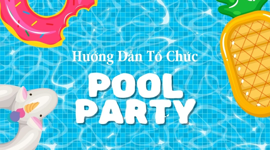 Hướng dẫn tổ chức pool party