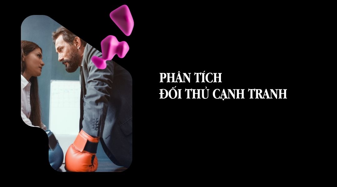 Phân tích đối thủ cạnh tranh
