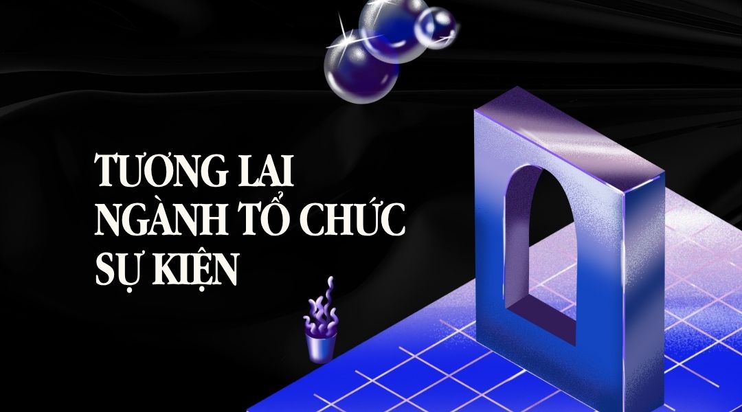 Tương lai ngành tổ chức sự kiện