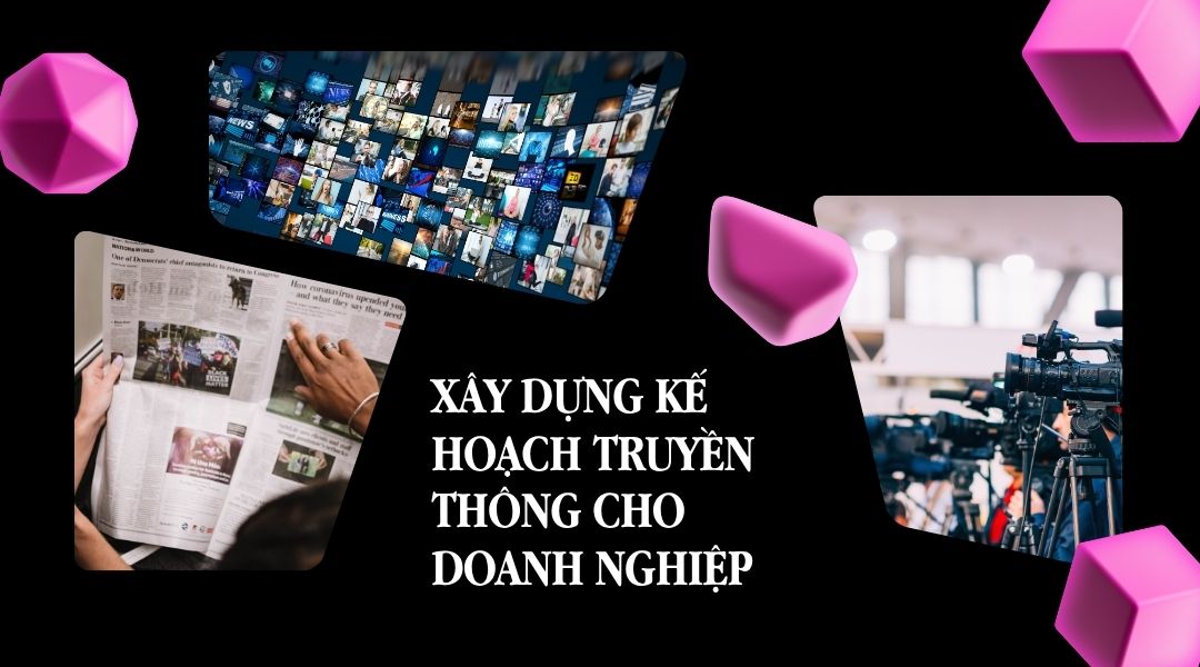 Xây dựng kế hoạch truyền thông cho doanh nghiệp