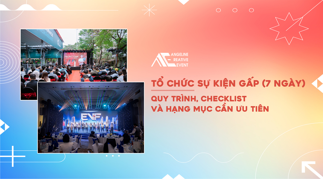 Tổ chức sự kiện gấp trong 7 ngày: Quy trình, checklist và hạng mục cần ưu tiên